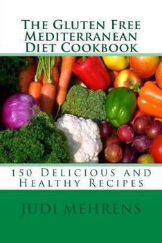 The Gluten Free Mediterranean Diet Cookbook: 150 Delicious and Healthy Recipes