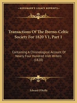 Paperback Transactions Of The Iberno-Celtic Society For 1820 V1, Part 1: Containing A Chronological Account Of Nearly Four Hundred Irish Writers (1820) Book