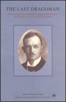 Paperback The Last Dragoman: Swedish Orientalist Johannes Kolmodin as Scholar, Activist, and Diplomat Book