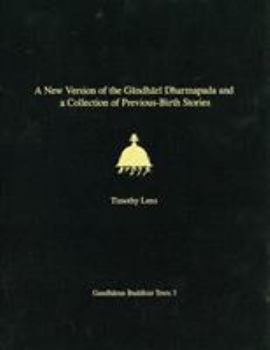 A New Version of the Gandhari Dharmapada and a Collection of Previous-Birth Stories: British Library Kharosthi Fragments 16 and 25 (Gandharan Buddhist Texts, 3) - Book  of the Gandharan Buddhist Texts