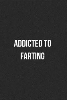 Addicted To Farting: Funny Blank Lined Journal Fart Jokes Novelty Farting Gag Gift For Adults