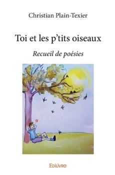 Paperback Toi et les p'tits oiseaux: Recueil de poésies [French] Book