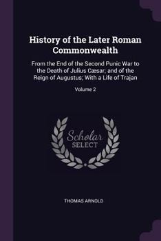 Paperback History of the Later Roman Commonwealth: From the End of the Second Punic War to the Death of Julius Cæsar; and of the Reign of Augustus; With a Life Book