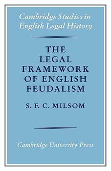 The Legal Framework of English Feudalism: The Maitland Lectures given in 1972 - Book  of the Cambridge Studies in English Legal History