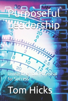 Paperback Purposeful Leadership: Unleashing Your Potential for Success Book