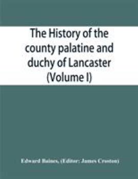 Paperback The history of the county palatine and duchy of Lancaster (Volume I) Book