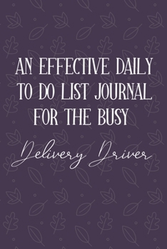 AN EFFECTIVE DAILY TO DO LIST JOURNAL FOR THE BUSY Delivery Driver: Gift Ideas For Delivery Driver | UNDATED | Great Notebook For Making Note of Daily ... To Keep Track Of Your Schedule And Agenda