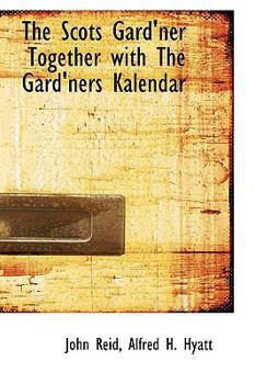 Paperback The Scots Gard'ner Together with the Gard'ners Kalendar Book