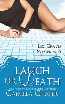 Laugh or Death - Book #6 of the Lexi Graves Mysteries