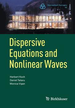 Paperback Dispersive Equations and Nonlinear Waves: Generalized Korteweg-de Vries, Nonlinear Schrödinger, Wave and Schrödinger Maps Book