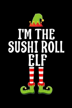 I'm the Sushi Roll Elf: Blank Lined Family Matching Christmas Diary Best Christmas gift Notebook And Journal 6x9 Inch 120 Pages White Paper