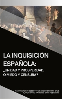 La Inquisición Española: ¿Unidad y prosperidad, o miedo y censura? (Tratados de Historia, de Geografía y de Arte) (Spanish Edition)