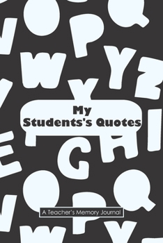 My Students's Quotes A Teacher's Memory Journal: my quotable Student , Cute Journal for Teacher to Keep The Funny and Memorable Things, small Keepsake ... Gift Notebook To Your Student Funny Phrases