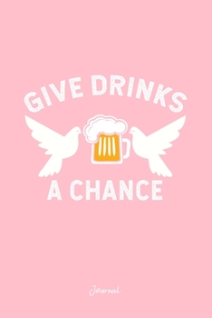 Journal: Dot Grid Journal - Give Drinks Chance Birds Drinking Beer Funny Christmas Gift - Pink Dotted Diary, Planner, Gratitude, Writing, Travel, Goal, Bullet Notebook