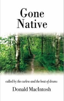 Hardcover Gone Native: Called by the Curlew and the Beat of Drums Book