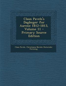 Paperback Claus Pavels's Dagboger for Aarene 1812-1813, Volume 11 - Primary Source Edition [Danish] Book