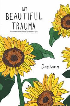 Hardcover My Beautiful Trauma: Trauma Can Either Make or Break You Book