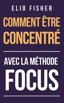 Paperback Comment Être Concentre: Avec la méthode FOCUS [French] Book
