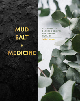 Hardcover Mud, Salt and Medicine: Essential Oil Blends and Recipes for Natural Healing Book
