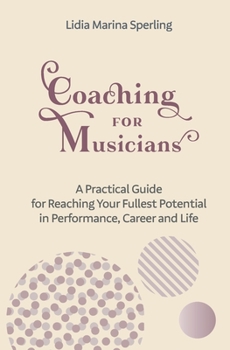 Paperback Coaching for Musicians: A Practical Guide for Reaching Your Fullest Potential in Performance, Career and Life Book