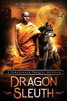 Dragon Sleuth: A Fantasy Action Adventure (The ForeSender Chronicles Series) - Book #0 of the ForeSender Chronicles