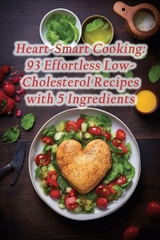 Paperback Heart-Smart Cooking: 93 Effortless Low-Cholesterol Recipes with 5 Ingredients Book