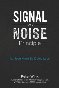 Paperback Signal vs Noise Principle: Achieve More By Doing Less Book