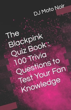 Paperback The Blackpink Quiz Book: 100 Trivia Questions to Test Your Fan Knowledge Book