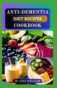 Paperback Anti-Dementia Diet Recipes Cookbook: Nutrition to Improve Cognitive Health and Managing Dementia through Dieting Book