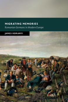 Paperback Migrating Memories: Romanian Germans in Modern Europe Book