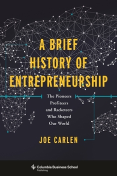 Hardcover A Brief History of Entrepreneurship: The Pioneers, Profiteers, and Racketeers Who Shaped Our World Book