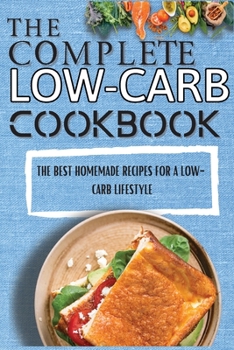 Paperback The Complete Low-Carb Cookbook: The Best Homemade Recipes For A Low-Carb Lifestyle Book