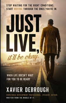 Paperback Just Live, It'll Be Okay.: When Life Doesn't Wait For You To Be Ready Book