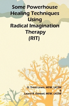 Paperback Some Powerhouse Healing Techniques Using Radical Imagination Therapy Book