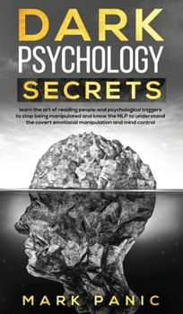 Hardcover Dark psychology secrets: Learn the Art of Reading People and Psychological Triggers to Stop Being Manipulated and Know the NLP to Understand Co Book