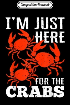 Paperback Composition Notebook: Crab Eating - I'm Just Here For The Crabs Journal/Notebook Blank Lined Ruled 6x9 100 Pages Book