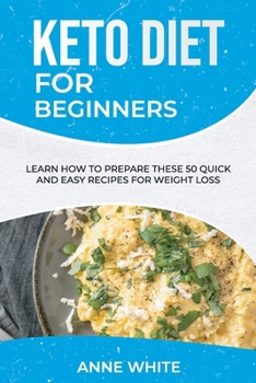 Paperback Keto Diet for Beginners: Learn How to Prepare These 50 Quick and Easy Recipes for Weight Loss Book