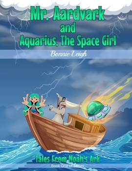 Paperback Mr. Aardvark and Aquarius, The Space Girl: Tales From Noah's Ark Book