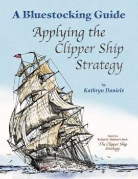 Paperback Bluestocking Guide: Applying the Clipper Ship Strategy (A Bluestocking Guide) Book