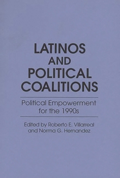 Latinos and Political Coalitions: Political Empowerment for the 1990s (Contributions in Ethnic Studies, No 27)