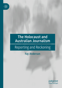 Hardcover The Holocaust and Australian Journalism: Reporting and Reckoning Book