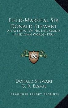 Paperback Field-Marshal Sir Donald Stewart: An Account Of His Life, Mainly In His Own Words (1903) Book