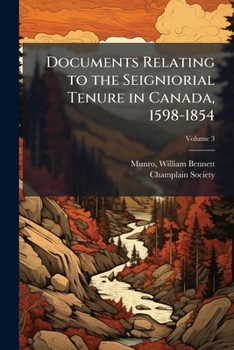 Paperback Documents Relating to the Seigniorial Tenure in Canada, 1598-1854; Volume 3 Book