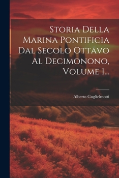 Paperback Storia Della Marina Pontificia Dal Secolo Ottavo Al Decimonono, Volume 1... [Italian] Book