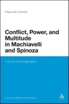 Paperback Conflict, Power, and Multitude in Machiavelli and Spinoza: Tumult and Indignation Book