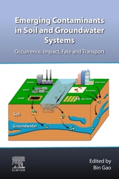 Paperback Emerging Contaminants in Soil and Groundwater Systems: Occurrence, Impact, Fate and Transport Book