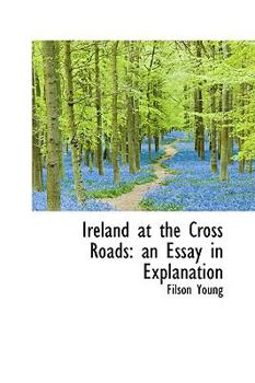 Hardcover Ireland at the Cross Roads: An Essay in Explanation Book