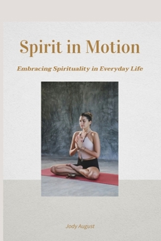 Paperback Spirit in Motion: Embracing Spirituality in Everyday Life Book