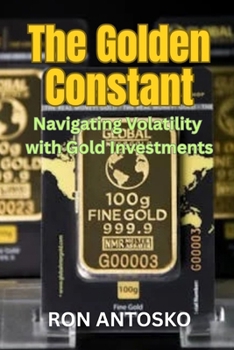 Paperback The Golden Constant: Navigating Volatility with Gold Investments Book