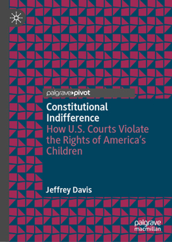 Constitutional Indifference: How U.S. Courts Violate the Rights of America’s Children